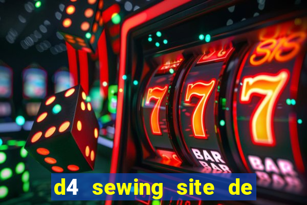 d4 sewing site de relacionamento login entrar